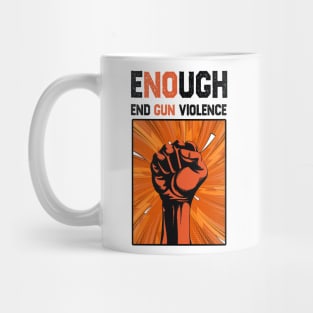 Enough End Gun Violence Anti Gun Gun Violence Awareness Mug